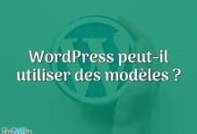 WordPress peut-il utiliser des modèles ?